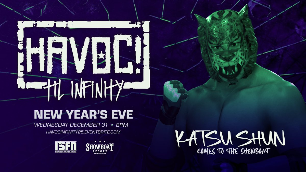 *New Years Eve Update*

Just Signed:
INGRID GARCIA
BIG BUBBA PERKINS
ALEX YOUNG
AND
KATSU SHUN

Plus:
Eden vs Nomi Matsumoto
Kid Million
Travis Reks
Chase Baker
Joey Pavoni
Shoya Arakida
+more

Get Tix:
HAVOCINFINITY25.EVENTBRITE.COM

Watch LIVE on <a href="/ISFN_2k/">Independent Star Fight Network</a>+
Weds 12/31 - 8PM
The