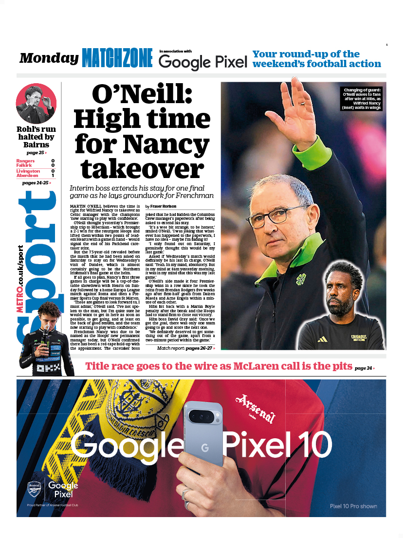 MetroScotland's tweet image. Monday&apos;s back page                      

O&apos;NEILL:
HIGH TIME
FOR NANCY
TAKEOVER         

Interim boss extends his stay for one final game as he lays groundwork for Frenchman  

#scotpapers #bbcpapers #skypapers