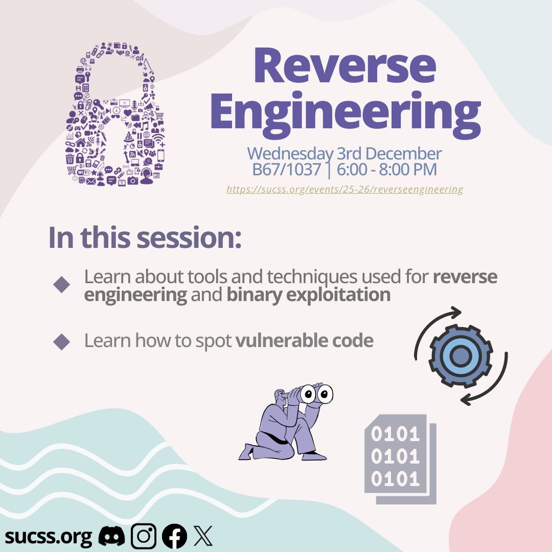 What can you expect?:
 🛠️ Tools and techniques for reverse engineering
👀 How to spot vulnerable code
💥 Basics of binary exploitation and buffer overflows
🥤 Free soft drinks!

🔧Prerequisites att sucss.org

Look forward to: Christmas Challenges on 10th December!