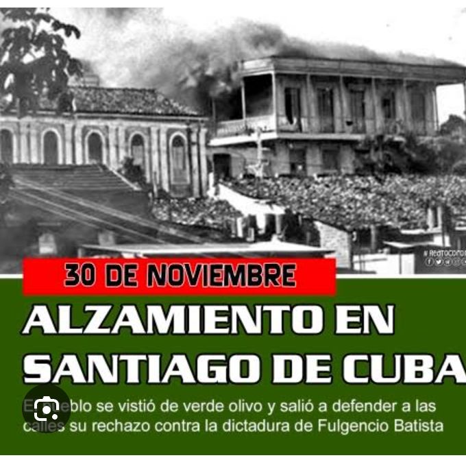 El 30 de noviembre de 1956 Levantamiento de Santiago de Cuba, revuelta que tuvo como propósito respaldar la llegada del Yate Granma con sus expedicionarios, que partieron de México hacia Cuba Como parte de las luchas por la independencia de nuestro pais.