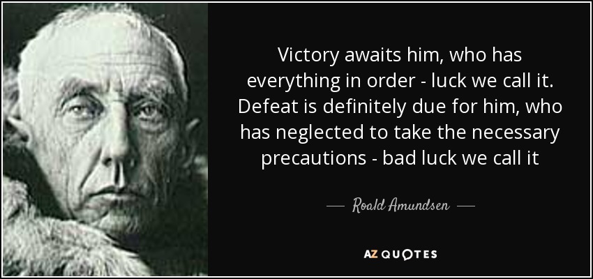 VictorVescovo's tweet image. I can&apos;t believe I only just discovered this quote, and by my favorite explorer of all time: the great Roald Amundsen of Norway. One whose expeditions I modeled my own after. Truer words were never spoken.