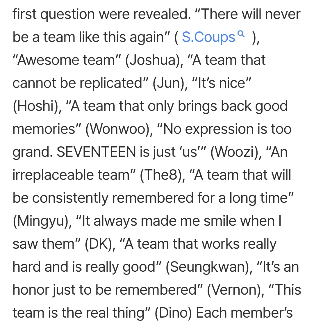 "What kind of group do you want to be remembered as?"
🍒 “There will never be a team like this again”
🦌“Awesome team”
😺“A team that cannot be replicated”
🐯“It’s nice”
🐈‍⬛️“A team that only brings back good memories”
🍚“No expression is too grand. SEVENTEEN is just ‘us’”
🐸“An