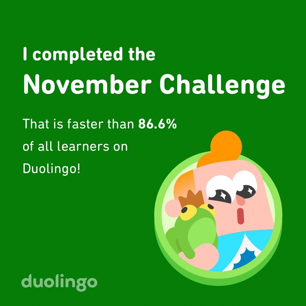 drowningbycode's tweet image. I completed the November challenge faster than 86.6% of all learners on Duolingo!