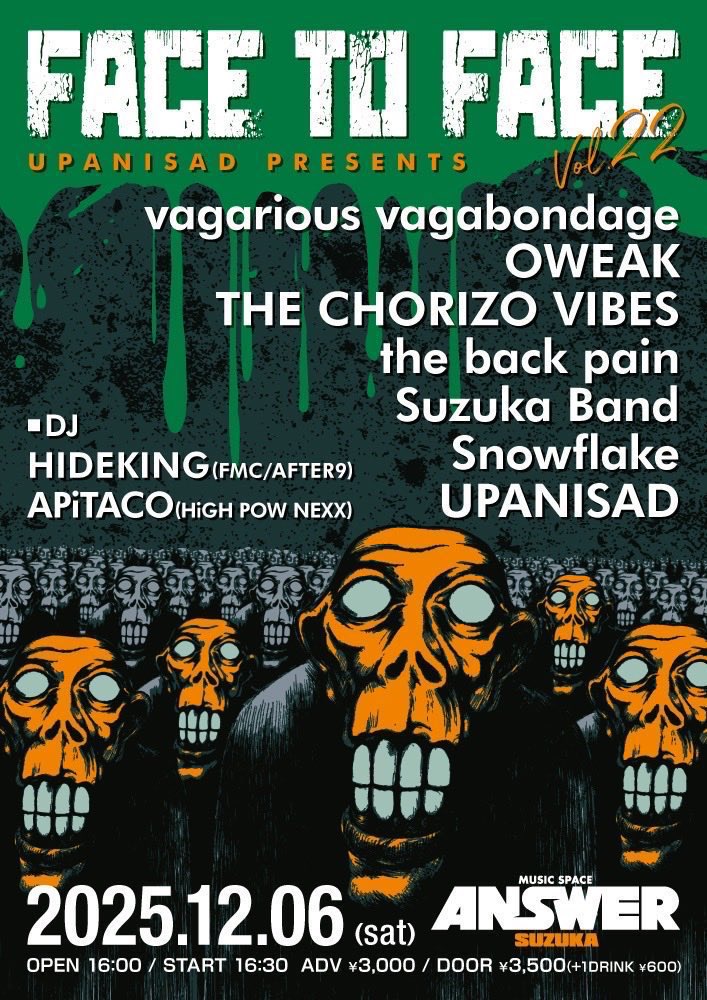 今週末！！
鈴鹿

12/6(土)鈴鹿ANSWER

UPANISAD pre.
"FACE TO FACE vol.22"

■BAND
UPANISAD
vagarious vagabondage
OWEAK
THE CHORIZO VIBES
the back pain
Suzuka Band
Snowflake

■DJ
HIDEKING
APiTACO