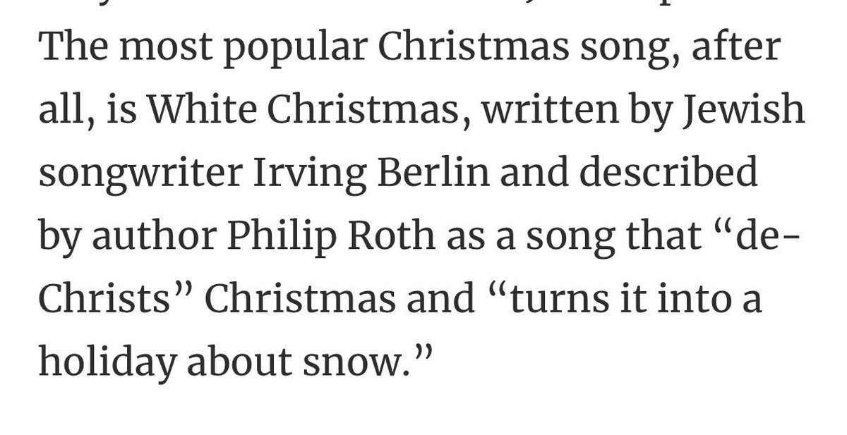 BasedTorba's tweet image. I&apos;ll quote a Jewish journalist in a Jewish news outlet who cites a Jewish author:  &quot;The most popular Christmas song, after all, is White Christmas, written by Jewish songwriter Irving Berlin and described by author Philip Roth as a song that “de-Christs” Christmas and “turns it…