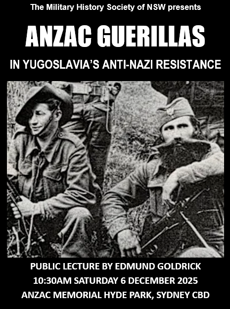 LECTURE - ANZAC MEMORIAL HYDE PARK, SYDNEY Historian Edmund Goldrick, author of "Anzac Guerillas", will speak on the incredible story of WW2 Australian POWs from the Greece Campaign who managed to escape and join the anti-Nazi resistance in occupied Yugoslavia. More details at