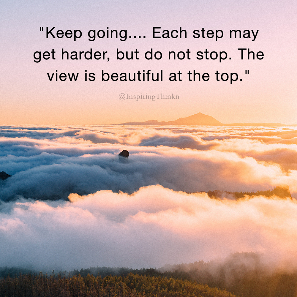 InspiringThinkn's tweet image. “Keep going.... Each step may get harder, but do not stop. The view is beautiful at the top.”  #MondayMotivation