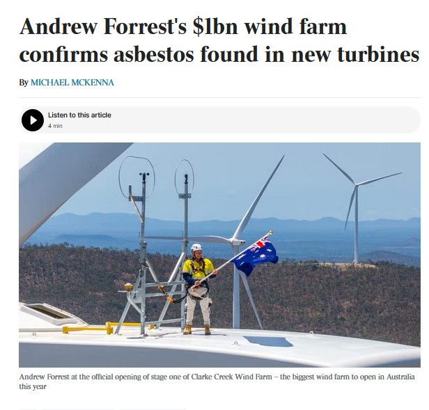 Mining magnate Andrew Forrest’s newly opened wind farm in central  Queensland is the latest project to confirm it has asbestos in its  turbines.

Goldwind Australia has issued a statement saying the asbestos pads were produced by Chinese manufacturer 3S Industry, a major supplier