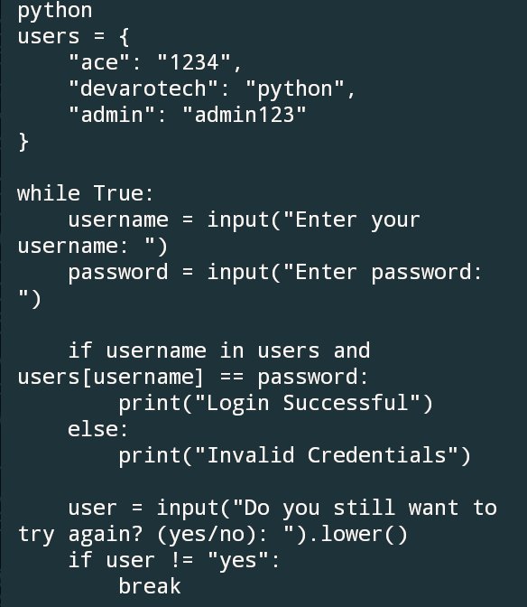 devarotech's tweet image. 🚀 Python Challenge: Login System with Dictionary  
Just completed a simple but powerful login system using Python dictionaries!  

✅ Used `input()` to collect login details  
✅ Checked username &amp;amp; password match  
✅ Added a loop for retry attempts 
#Python #DaysOfCode #Devaro