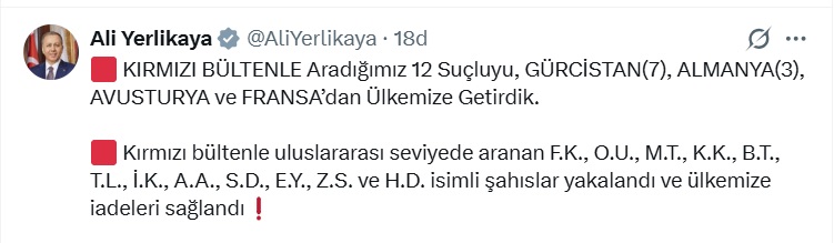İçişleri Bakanı Ali Yerlikaya, kırmızı bültenle aranan 12 suçlunun Gürcistan, Almanya, Avusturya ve Fransa'da yakalanarak Türkiye'ye getirildiğini duyurdu.