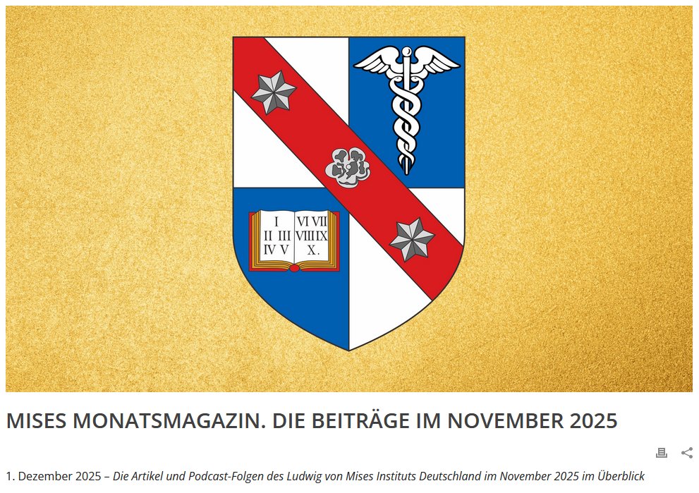 MISES Monatsmagazin. Die Beiträge im November 2025

Mit:
.<a href="/ThorstenPolleit/">Thorsten Polleit</a>, <a href="/IvanDuboisok/">Ivan Dubois</a>, <a href="/PhilippBagus/">Philipp Bagus</a>, <a href="/NorbertBolz/">Norbert Bolz</a>, Stephan Ring, <a href="/andreastgel/">andreas tögel</a>, Ralph Malisch, <a href="/atiedtke1/">Andreas Tiedtke</a>, <a href="/der_iq/">Benjamin Mudlack - DER ÖKONOMISCHE IQ</a>, <a href="/lemalive/">Leo Mattes</a>, <a href="/AntonyPMueller/">Antony P. Mueller</a>, Rainer Fassnacht u. Burkhard Sievert
👇
 misesde.org/2025/12/mises-…