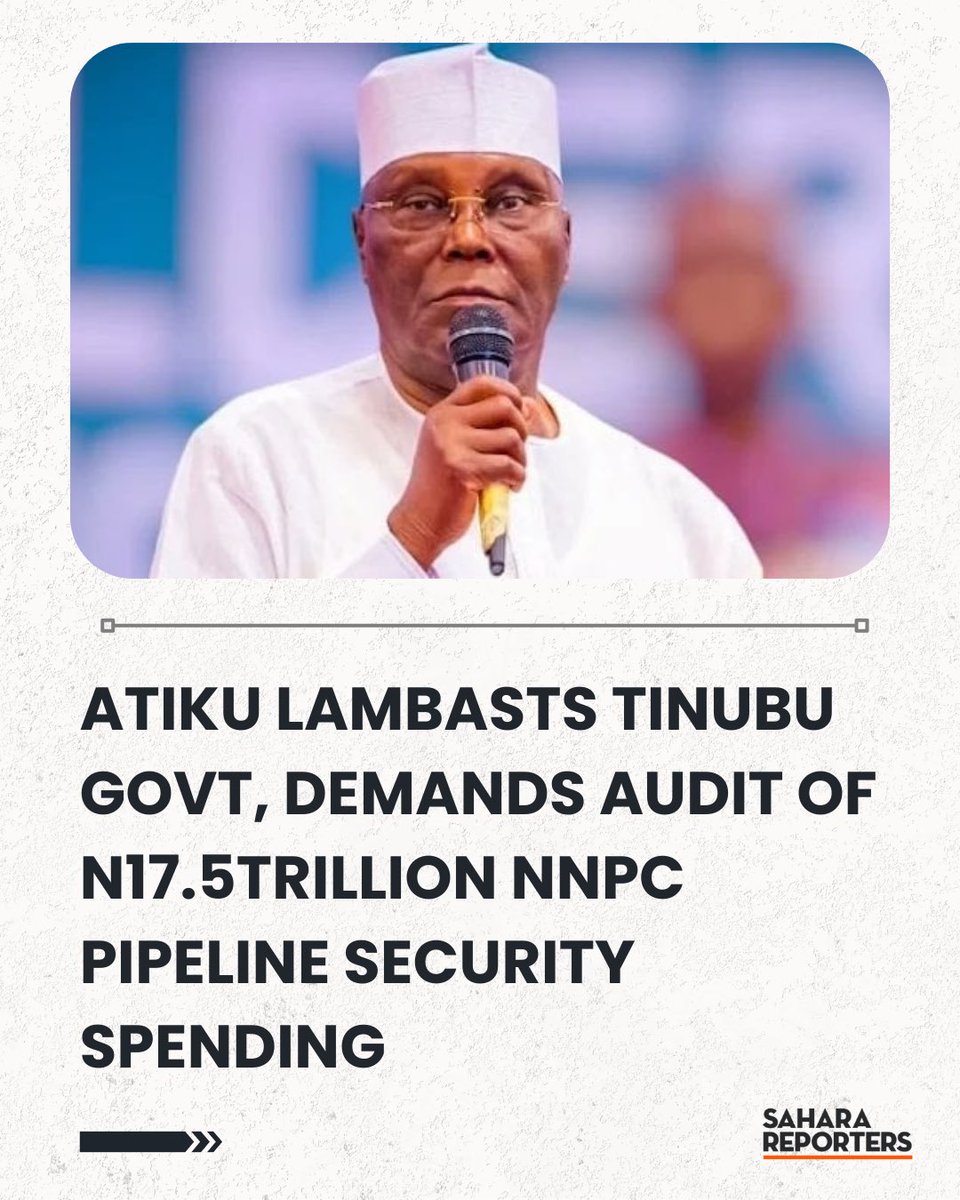 Atiku Media Office Lambasts Tinubu Govt, Demands Audit Of N17.5Trillion NNPC Pipeline Security Spending | Sahara Reporters bit.ly/442tG6t