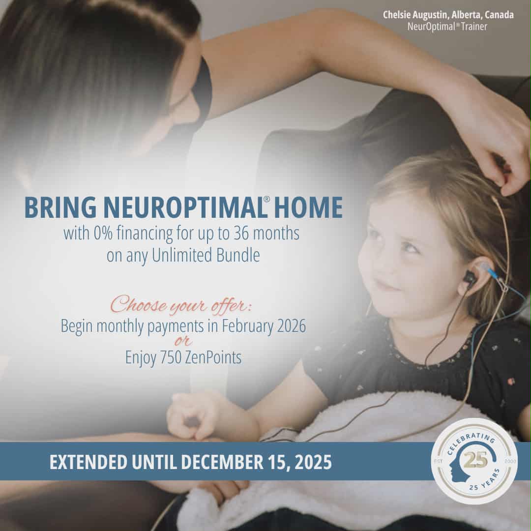 We're extending our final event of the year until Dec. 15. You can still bring NeurOptimal® home with up to 36 months of 0% financing on any Unlimited Bundle and make no payments until Feb. 2026. Or choose to receive 750 ZenPoints added to your account.

neuroptimal.com/store