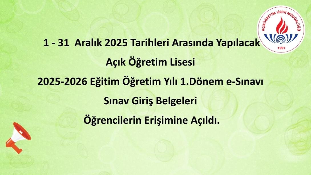 AÇIK LİSE E-SINAV İŞLEMLERİ DUYURU
1 - 31  Aralık 2025 Tarihleri Arasında Yapılacak Açık Öğretim Lisesi 2025-2026 Eğitim Öğretim Yılı 1.Dönem e-Sınavı Sınav Giriş Belgeleri Öğrencilerin Erişimine Açıldı.