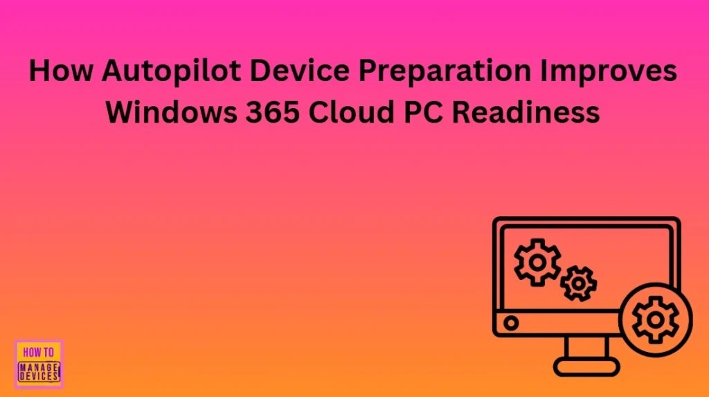 How Autopilot Device Preparation Improves #Windows365 Cloud PC Readiness
<a href="/htmdcommunity/">HTMD Community</a> 
anoopcnair.com/autopilot-devi…
