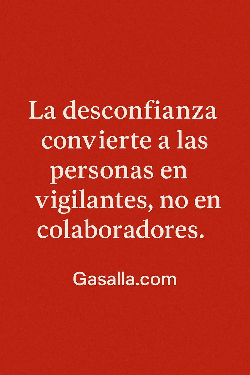 La desconfianza convierte a las personas en vigilantes, no en colaboradores. gasalla.com #desconfianza