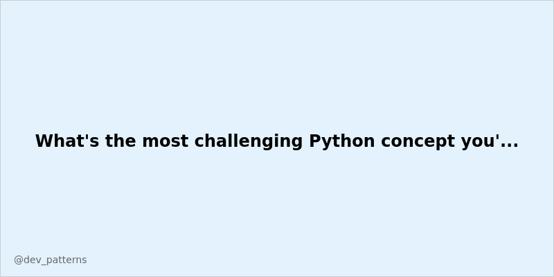 Dev_Patterns's tweet image. What&apos;s the most challenging Python concept you&apos;ve learned? #Node.js #DevCommunity #TechTwitter #Programming