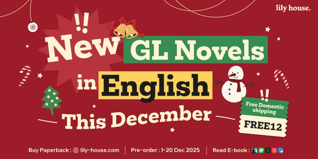 🎄 Celebrate December with New GL English Books! 🎅🏻

Discover our latest Thai Girls’ Love novels now in English for readers worldwide.

🗓️ Pre-order: 1–20 December 2025
📦 Free domestic shipping on all orders with any pre-order title, use code FREE12 at checkout.