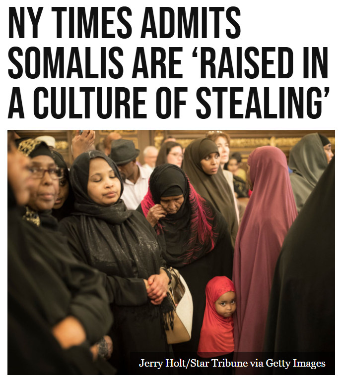 Even the far-left New York Times has admitted that Somalians are raised in a culture of widespread theft and graft in their country, as more and more massive Somali welfare fraud schemes come to light in Minnesota.