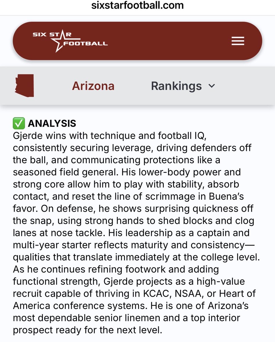Honored for the write-up and recognition and to be on the Arizona Senior Watchlist!  Thank you AJ Brooks and Six Star Football <a href="/sixstarfootball/">Six Star Football | PLUS+</a> !

Tyler Gjerde #75 Class of 2026
Captain/Center/Nose Tackle
6-2, 250lbs 

2025 5A Sonoran 1st Team All Region OL (center)
2025 Buena OL