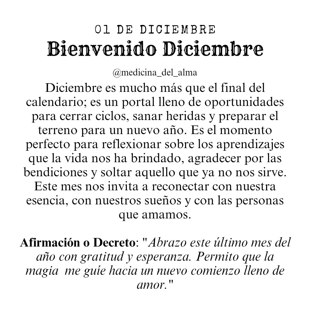 La magia de Diciembre 
Este mes trae una luz distinta: 
 cierra ciclos, despierta gratitud y abre el corazón a nuevos comienzos. 

Es el mes donde todo tu Ser se torna más sensible , más humano, más luminoso. 
  Por eso Diciembre… se vive desde el Alma.