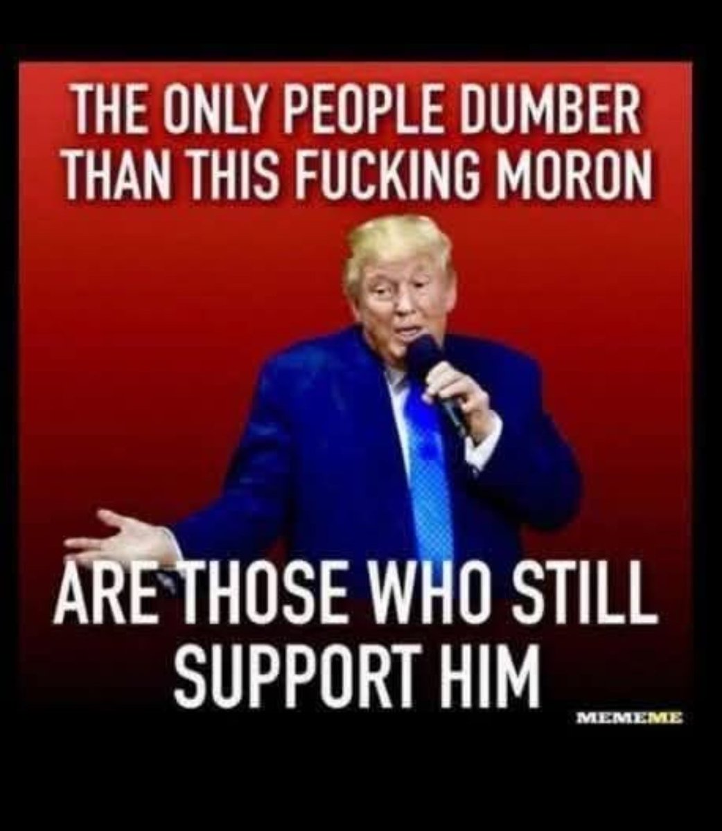 Who agrees that the only people who would disagree are the morons who still support him?✋️