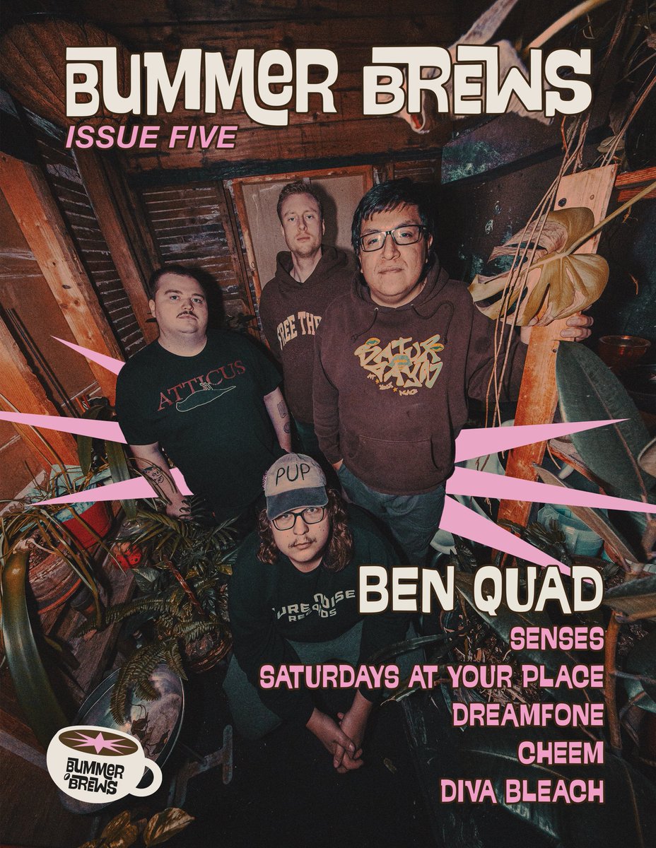 BUMMER BREWS: ISSUE FIVE w/ <a href="/benquadok/">Ben Quad</a> ☕️

Issue five out NOW! Ben Quad gave us the inside scoop on the making of their brand new album “Wisher” + special features from <a href="/saypband/">saturdays at your place</a>, <a href="/sensestheband/">senses</a>, <a href="/dreamfoneband/">dreamfone</a>, <a href="/cheem_szn/">stream POWER MOVE by Cheem</a>, &amp; <a href="/divableach/">Diva Bleach</a> 💌