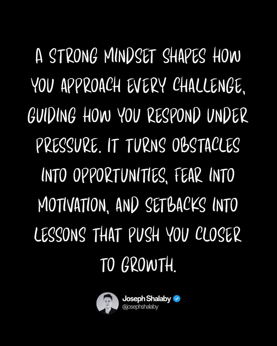 A strong mindset shapes every challenge.
It turns obstacles into opportunities, fear into motivation, and setbacks into lessons that push you closer to growth.
Your mind decides how far you’ll really go.
—Joe Shalaby