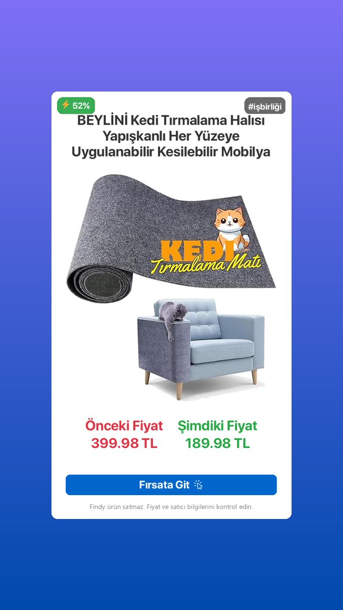 findytr's tweet photo. 🎉 Süper İndirim!

🛍️ BEYLİNİ Kedi Tırmalama Halısı Yapışkanlı Her Yüzeye Uygulanabilir Kesilebilir Mobilya

💥 Büyük indirim! 399.98 TL yerine 189.98 TL!

🛒 Müşteri puanı: 4.2/5

🔗 https://t.co/Ewl8zuLIIL

İlk değerlendirmeyi siz yaparak diğer kullanıcılara yol gösterin!

🛍️ Amazon

#isbirligi