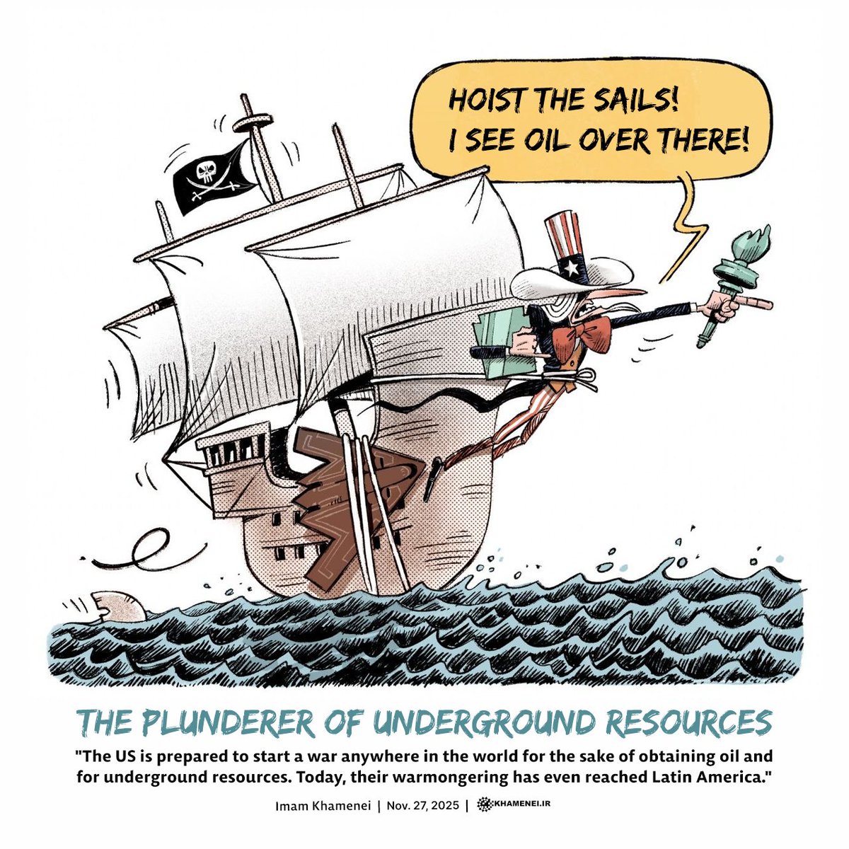 Khamenei_m's tweet photo. The plunderer of underground resources

"The US is prepared to start a war anywhere in the world for the sake of obtaining oil and for underground resources. Today, their warmongering has even reached Latin America." 

Imam Khamenei
Nov. 27, 2025 https://t.co/rvtfB91rMi