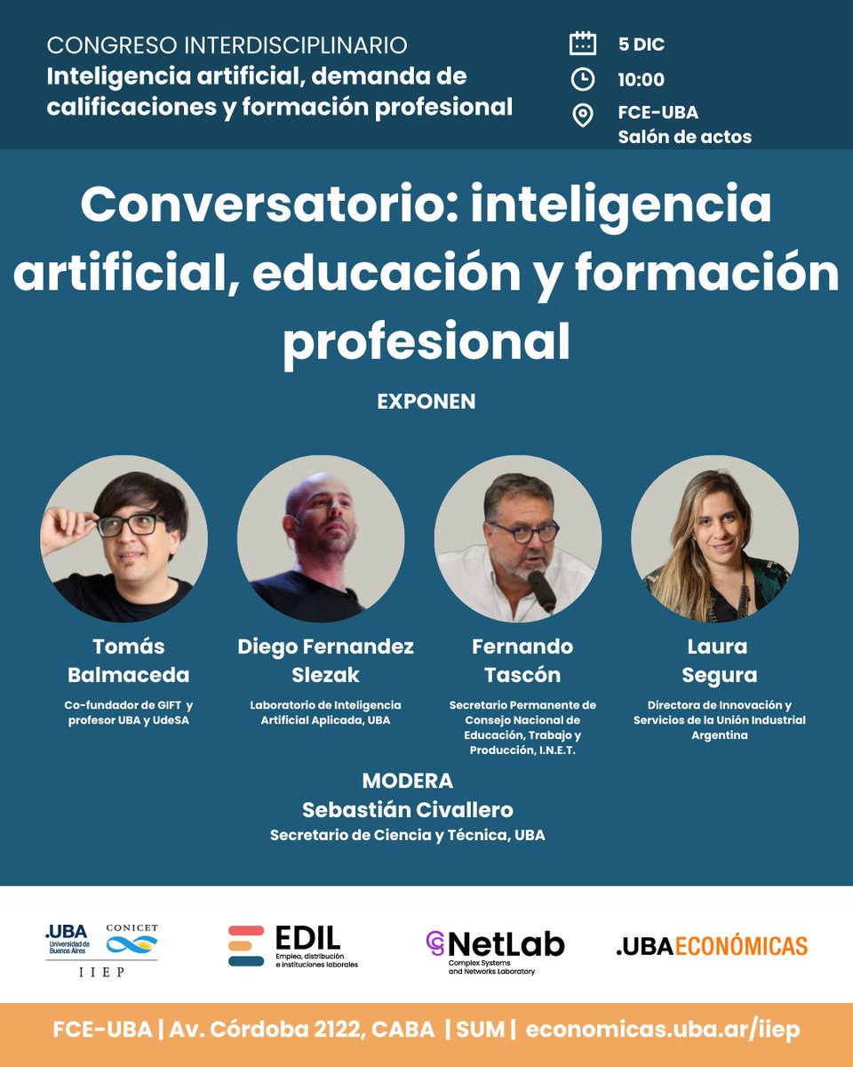 Congreso #IA
4-5 diciembre, FCE-UBA
En el panel “Inteligencia artificial, educación y formación profesional”
<a href="/capitanintriga/">Tomás Balmaceda</a>
<a href="/dfslezak/">Diego F. Slezak</a>
Fernando Tascón
Laura Segura
<a href="/SebaCiva/">Sebastian Civallero</a>
Conversarán sobre IA, educación universitaria y formación para el trabajo

🔗economicas.uba.ar/iiep/eventos/c…