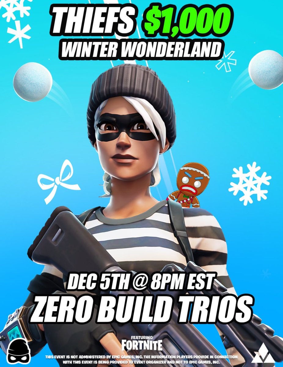 Thiefs $1000 Winter Wonderland. ☃️ 

📅: December 5th @ 8 PM EST
💰: $1000 
🎮: 5 NAC ZB Games
🧑‍🤝‍🧑: Zero Build Trios (2 Content Creators, 1 Pro) 

To Be Considered:

- LIKE ❤️ REPOST♻️ &amp; Follow <a href="/Thiefs/">Thiefs</a>

Who wants an invite?! 👀