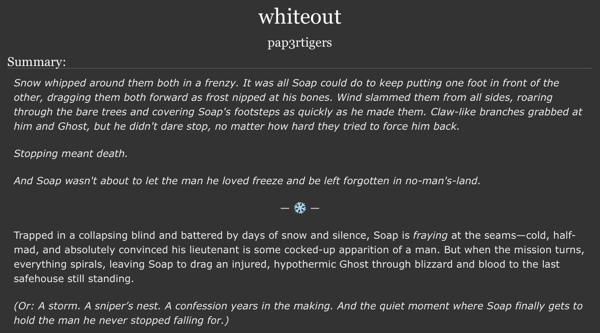 pap3rtigers's tweet photo. whiteout - a mission gone wrong leaves Soap to drag an injured Ghost to safety.
โ๏ธ #ghoap - #ghostsoap - #soapghost - #codfic
๐ ~18k - explicit - hurt/comfort - hurt!ghost
๐งผ love confessions - eventual smut
โ๏ธ #pap3rfics - #fandomtrumpshate - #fth
https://t.co/cerCFvhOYs https://t.co/rOec7oyXLk