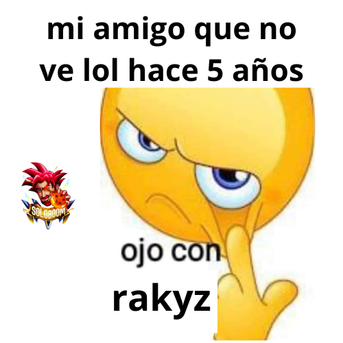 ojo con rakyz está desatado