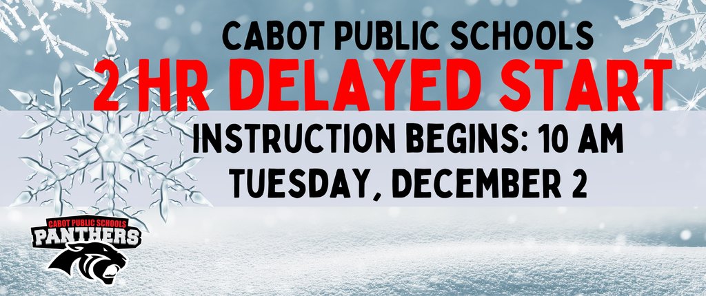 Due to the potential for icy roadways, the Cabot School District will operate on a two-hour delay on Tuesday, December 2nd. Classes will begin at 10 a.m. Please check your email for details.
