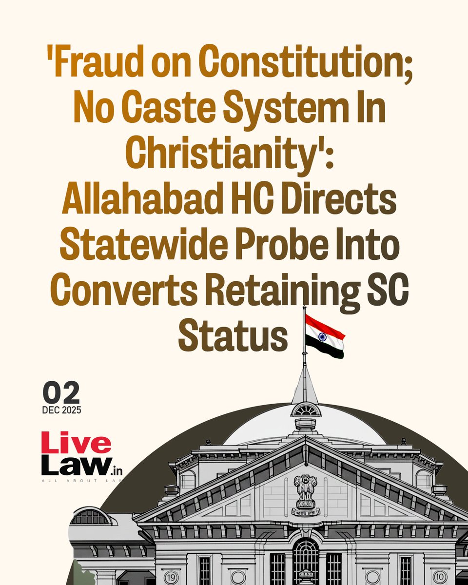 In a significant order, the Allahabad High Court has issued a sweeping direction to the entire administrative machinery of Uttar Pradesh to ensure that individuals in the state who have converted to Christianity do not continue to avail benefits meant for Scheduled Castes (SC).