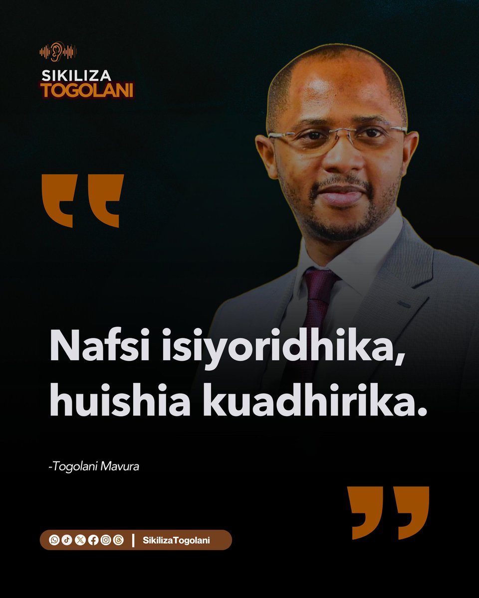 SikilizaTogolan's tweet photo. "Nafsi isiyoridhika, huishia kuadhirika." ~Togolani Mavura. https://t.co/fWub76lEIi
