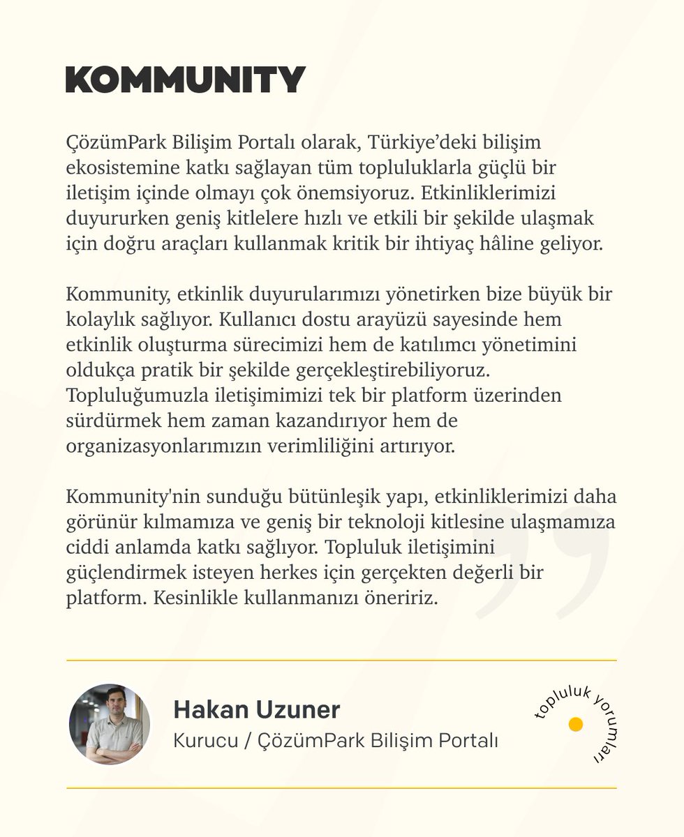 KommunityTR's tweet image. Kommunity ile topluluk yorumları💛

Türkiye’nin en büyük bilişim topluluklarından biri olan ÇözümPark Bilişim Portalı, topluluk ve etkinlik yönetim süreçlerinde Kommunity’i tercih ediyor.

Değerli yorumları için ÇözümPark Bilişim Portalı Kurucusu @hakanuzuner&apos;e çok teşekkür…