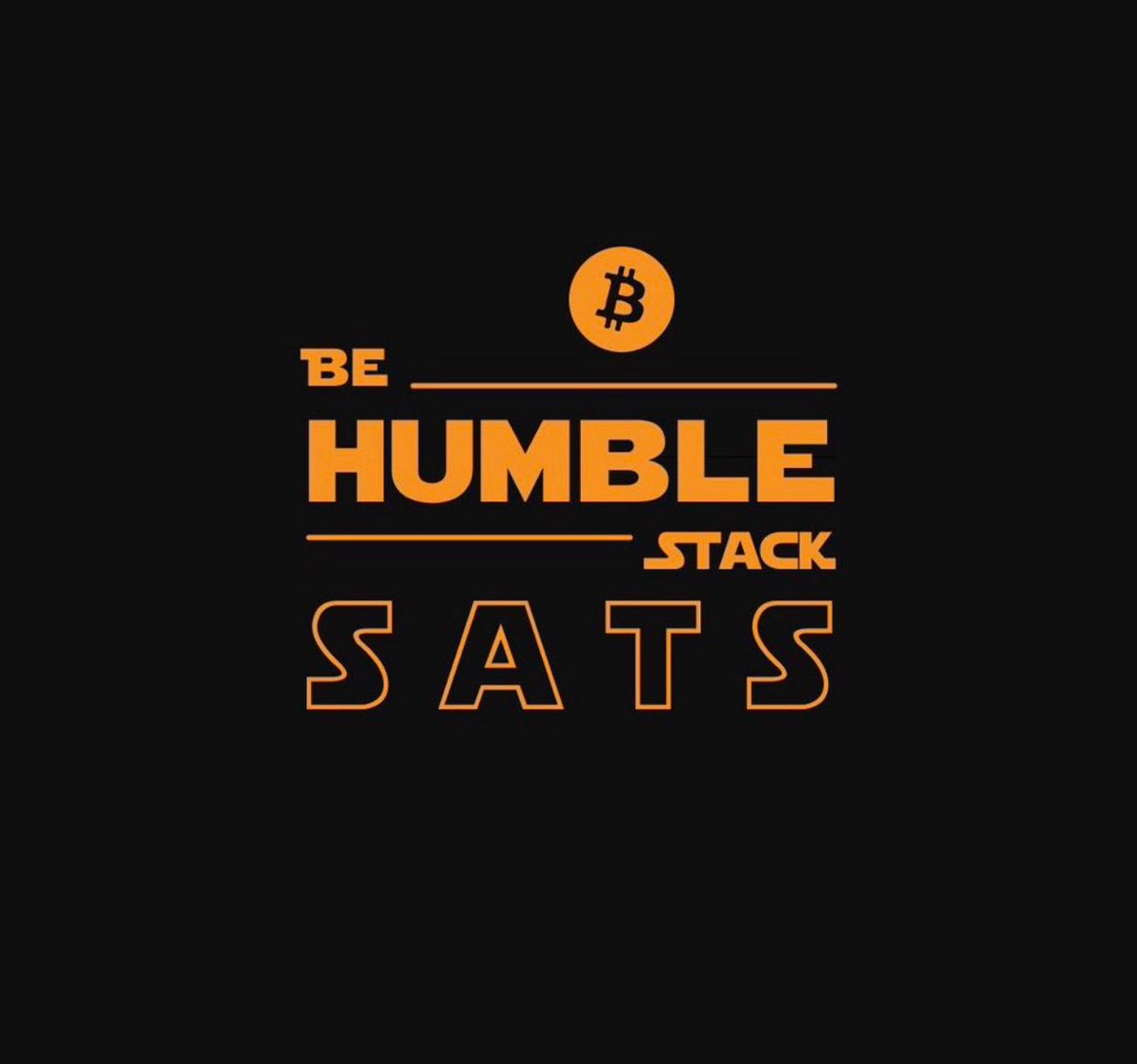 Be humble, stack sats. 🧡