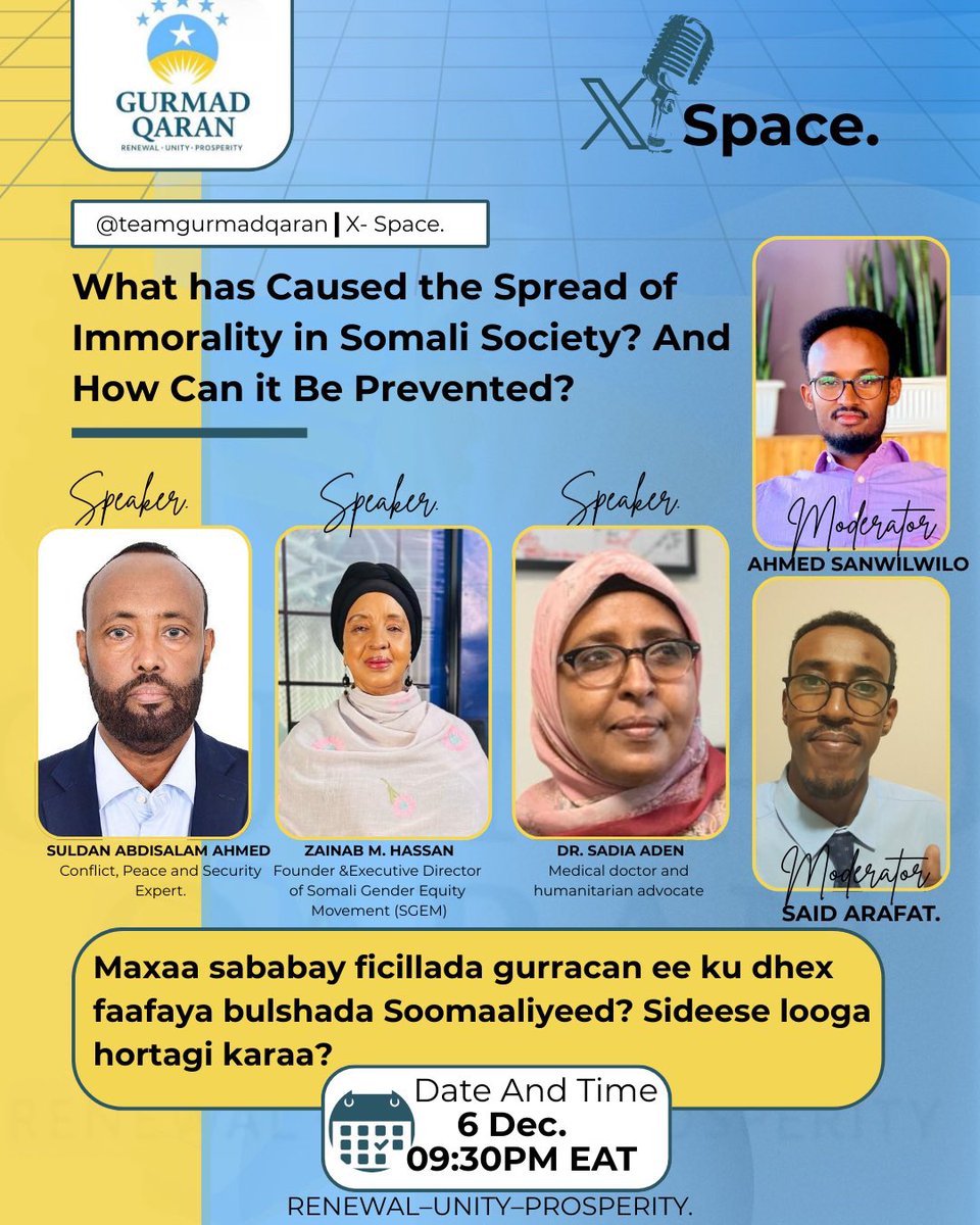 Mark your calendar
🗓️ 
“What has caused th spread of immorality in Somali society? And how it can be prevented”.
👇
06 December @ 9:30pm EAT
Gurmad Qaran Space <a href="/teamgurmad/">Gurmad Qaran</a> 

<a href="/alihwarsame/">Ali H. Warsame</a> <a href="/Sanwilwilo/">Ahmed Sanwilwilo</a> <a href="/WAbdulle/">Wilo Abdulle (AWO)</a> <a href="/Dayib0658Ahmed/">Dayib Sheikh Faracadde</a> <a href="/AbdelkarimHass/">Abdelkarim Sh. Abdelrahman</a> <a href="/ashagelle1/">Asha Gelle</a> <a href="/samigaid/">Sami</a> <a href="/Abukar_Arman/">4DialogSk</a>