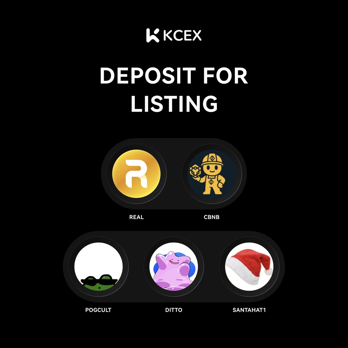 📢 #KCEX Weekly "Deposit for Listing" is LIVE !

🗓️ Vote Period: Dec 2, 8:00 AM – Dec 3, 8:00 AM (UTC)
Support the project you love by depositing now:

🔸 $REAL  <a href="/RealLink001/">$REAL</a>
🔸 $CBNB  <a href="/CommunityofBNB/">Community of BNB</a>
🔸 $POGCULT  <a href="/pogcult/">pog</a>
🔸 $DITTO   <a href="/tisgambino/">Gambino | 🪽💉🐴</a>
🔸 #SANTAHAT1   <a href="/Santahatcoin/">Santa Hat</a>

🔥