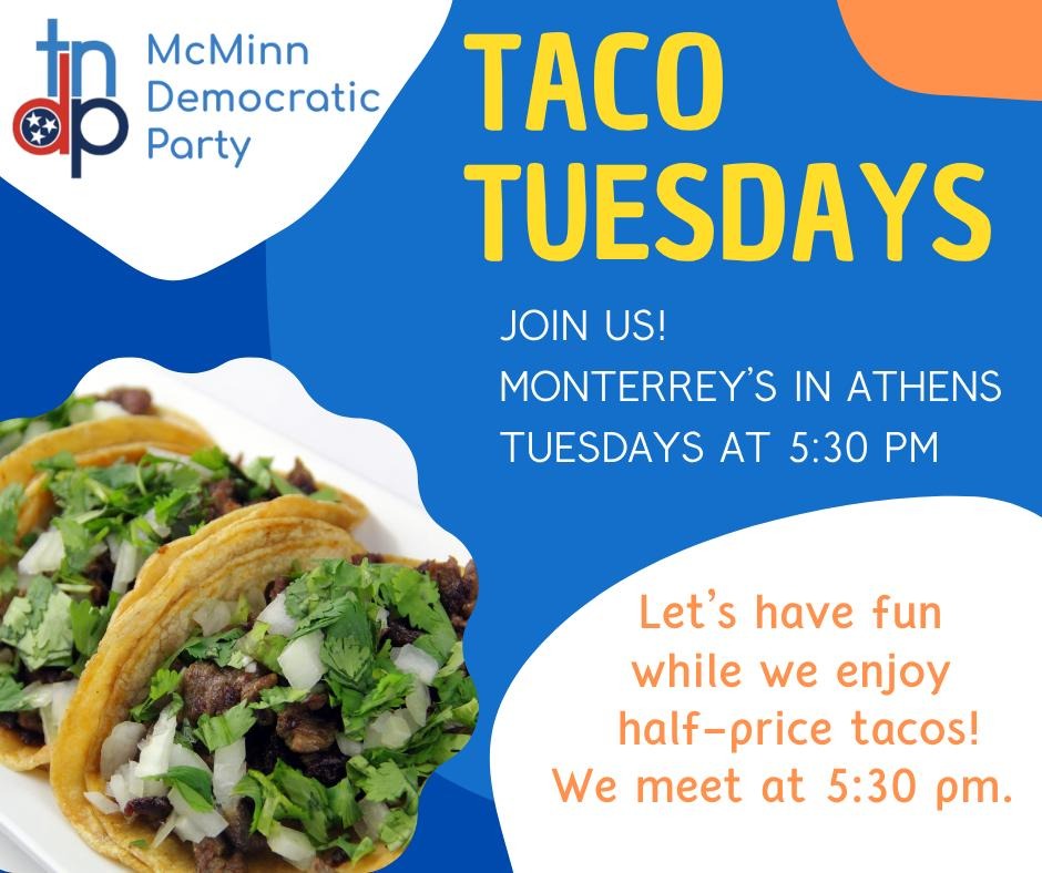 Feeling hungry? Join McMinn Dems Taco Tuesday. Meet at Monterray's around 5:30 pm!