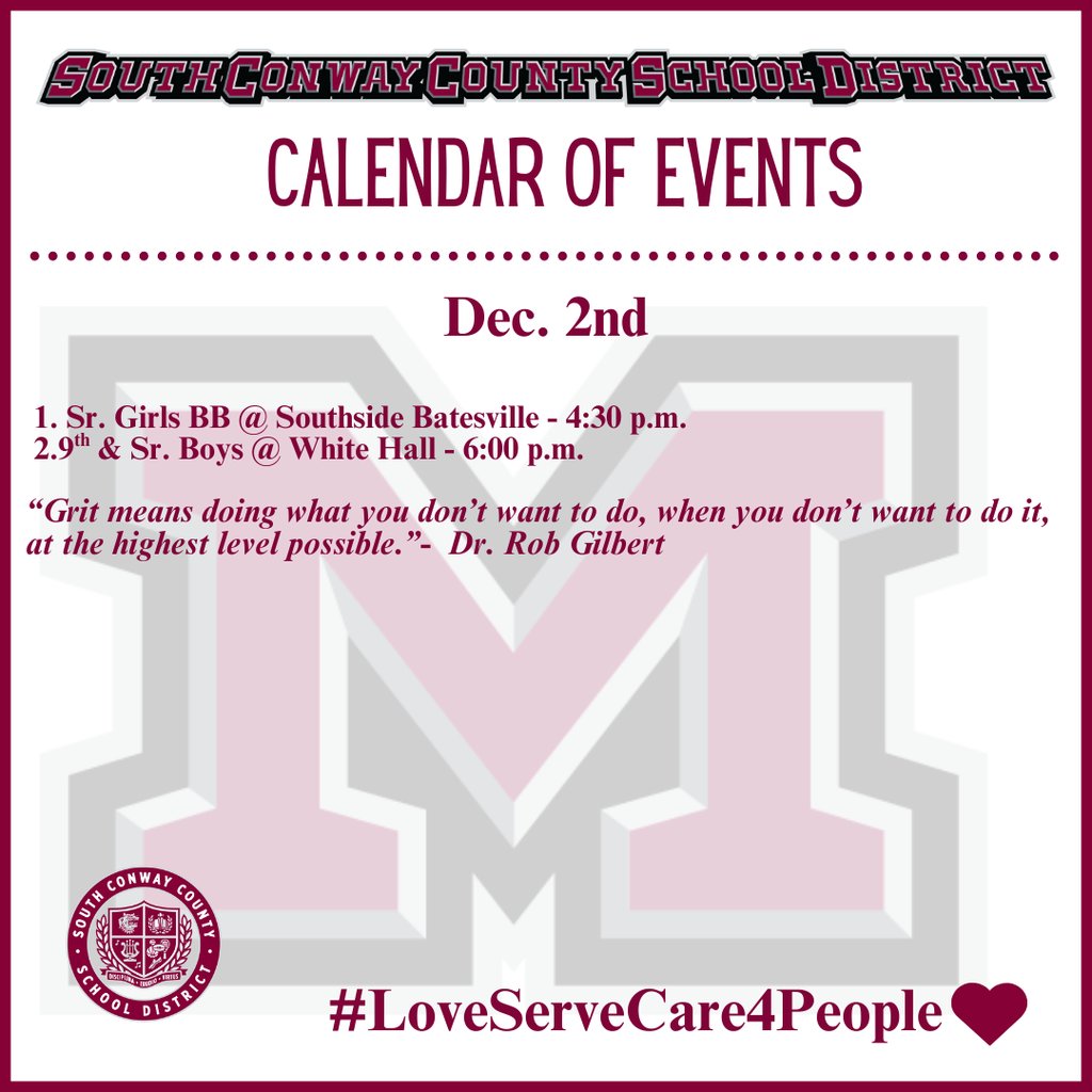 Dec. 2nd Event Calendar: 

 1. Sr. Girls BB @ Southside Batesville - 4:30 p.m.
 2.9th &amp; Sr. Boys @ White Hall - 6:00 p.m. 

“Grit means doing what you don’t want to do, when you don’t want to do it, at the highest level possible.”-  Dr. Rob Gilbert