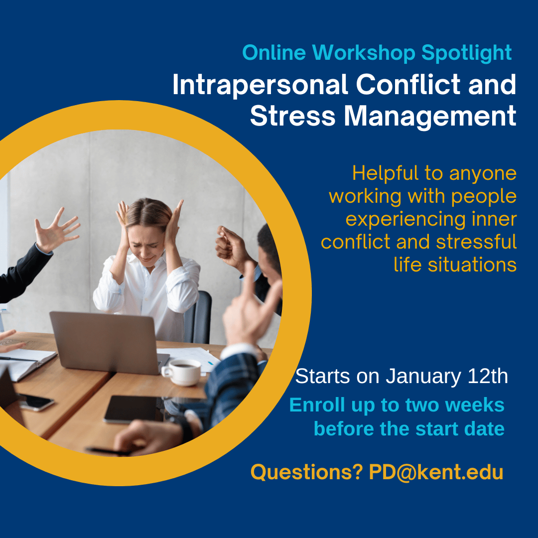 #OnlineWorkshop: Intrapersonal Conflict and Stress Management

Spring 2026: January 12 - February 8
2 credit hours, graduate only
Instructor: Dr. Jennifer Maxwell

Questions? PD@kent.edu

Looking for other workshops? kent.edu/CreditWorkshops

#KentStatePDO #ConflictManagement