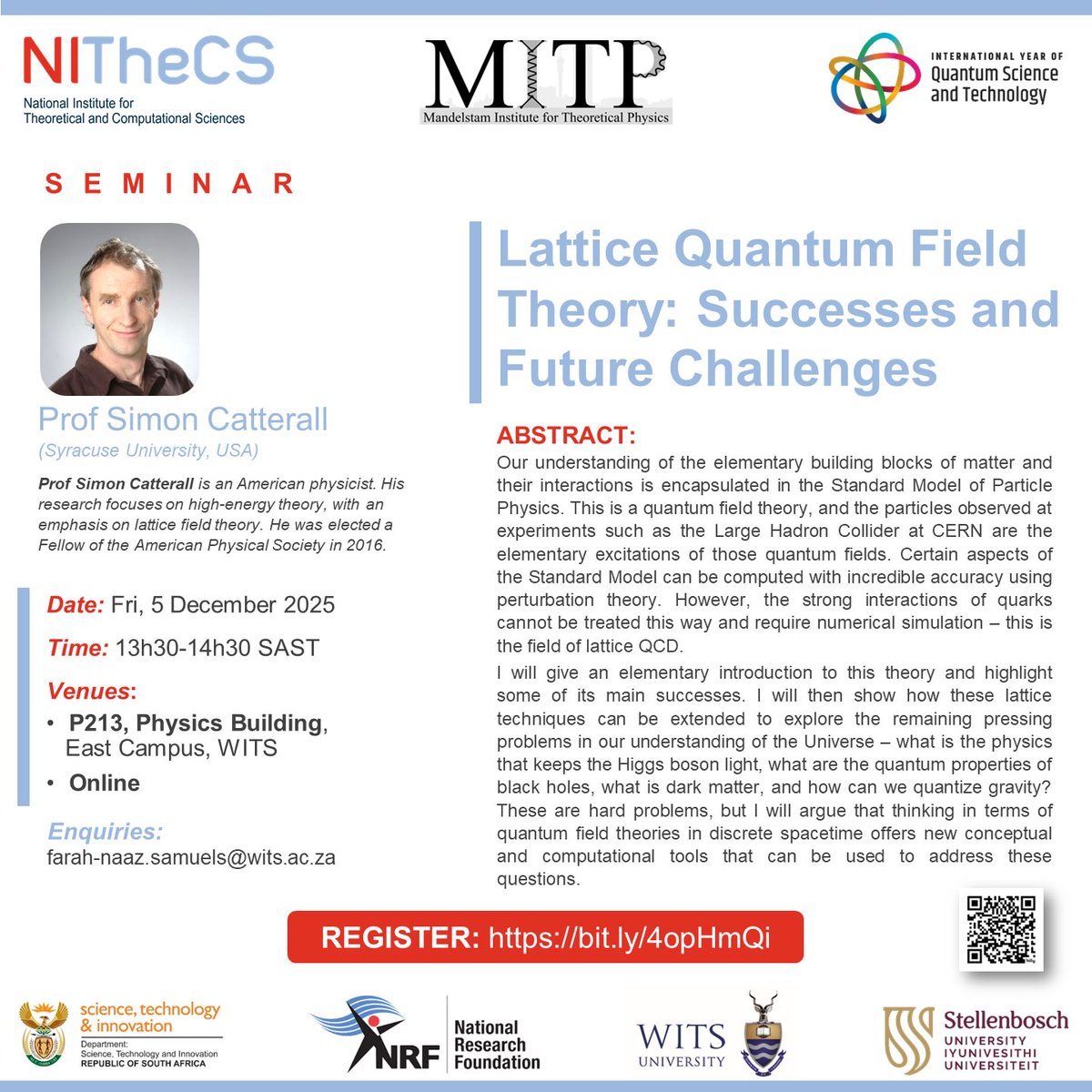 NITheCS's tweet image. MITP &amp;amp; NITheCS Seminar: “Lattice Quantum Field Theory: Successes &amp;amp; Future Challenges” with Prof Simon Catterall (Syracuse Uni.).
📅 Fri, 5 Dec | 🕒 13h30–14h30 SAST
Join online or in person.
🔗 buff.ly/hHBj4sG

#QuantumFieldTheory #TheoreticalPhysics #LatticeQFT #IYQ2025