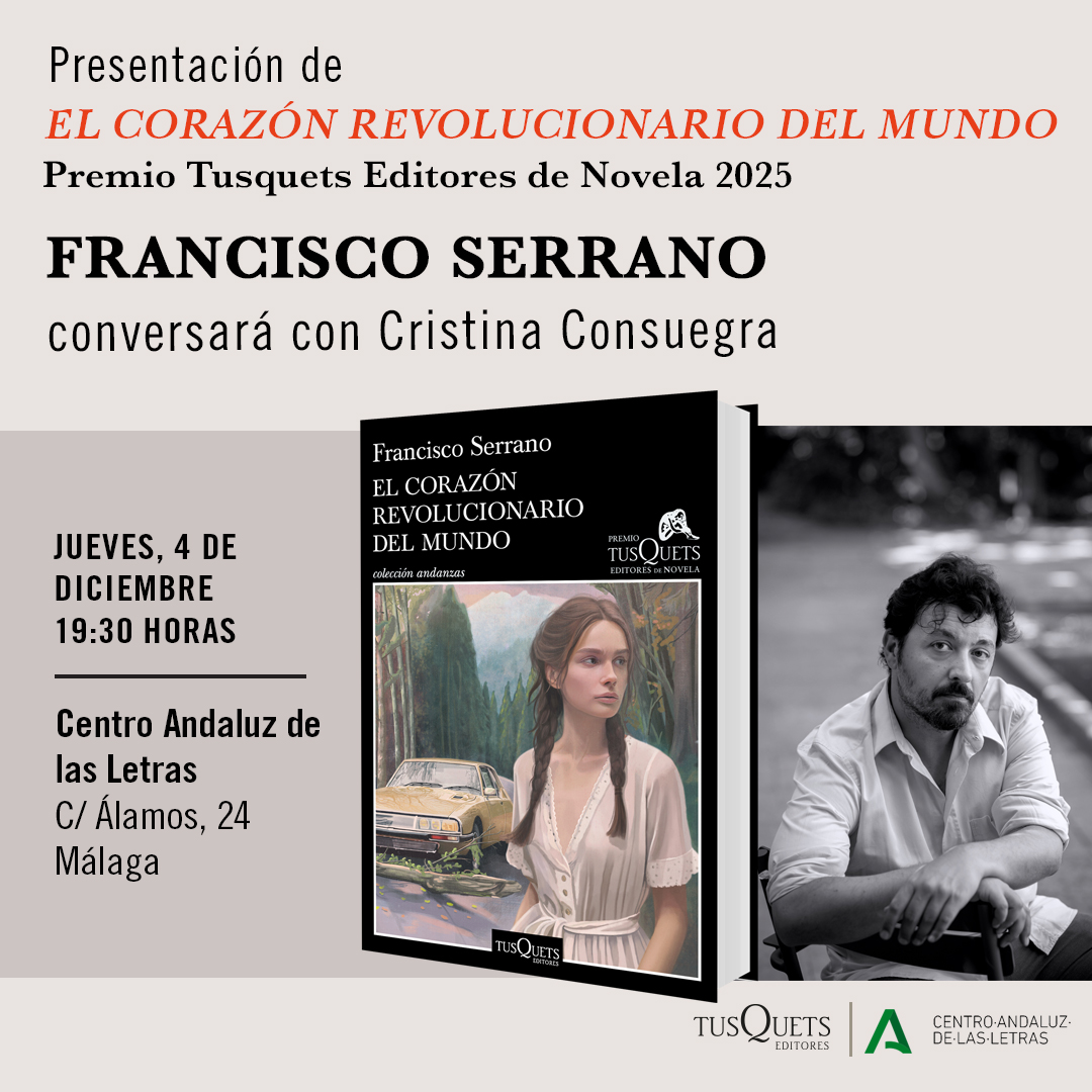 El próximo 4 de diciembre, Francisco Serrano presentará en Málaga ‘El corazón revolucionario del mundo’, la novela galardonada con el Premio Tusquets Editores de Novela 2025. 
#FranciscoSerrano #ElCorazónRevolucionarioDelMundo #TusquetsEditores