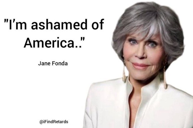 Q: Jane Fonda says “I’m Ashamed Of America”

What’s your response to her ??