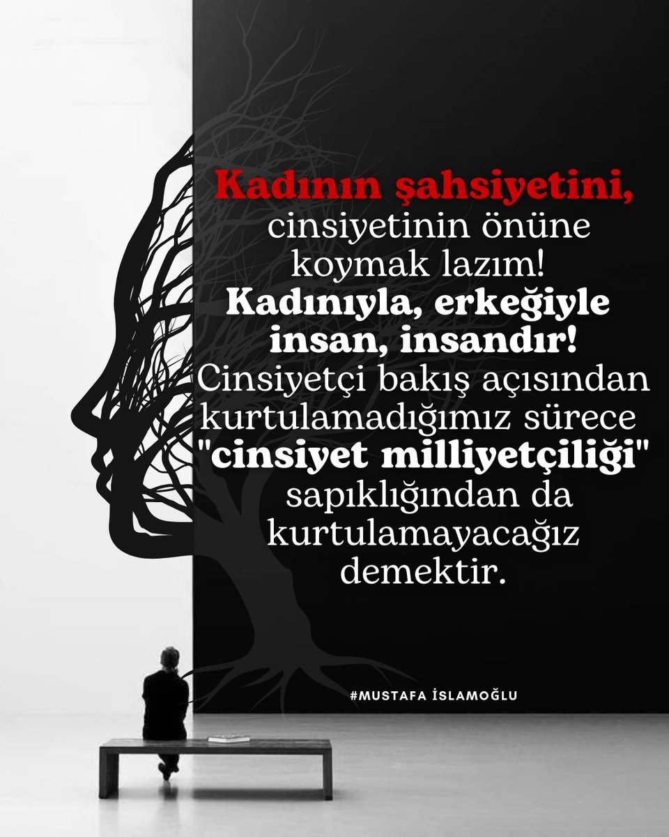 Kadının şahsiyetini, cinsiyetinin önüne koymak lazım; Kadınıyla, erkeğiyle insan, insandır. Cinsiyetçi bakış açısından kurtulamadığımız sürece "cinsiyet milliyetçiliği" sapıklığından da kurtulamayacağız demektir. #mustafaislamoglu