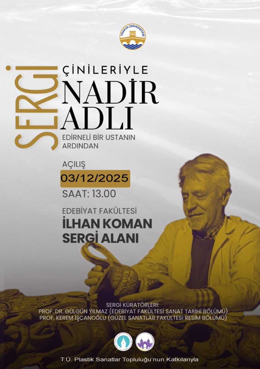 TÜ Edebiyat Fakültesi Sanat Tarihi Bölümü ile Güzel Sanatlar Fakültesi Resim Bölümü işbirliği ile hazırlanan “Çinileriyle Nadir Adlı – Edirneli Bir Ustanın Ardından” sergisi 3 Aralık 2025 tarihinde, saat 13.00’da Edebiyat Fakültesi İlhan Koman Sergi Alanında açılacaktır.