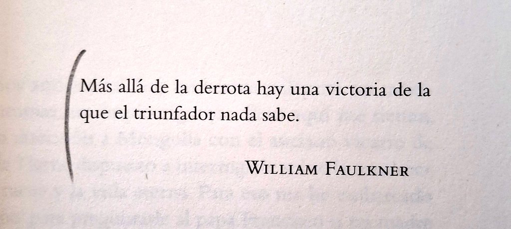 Faulkner en 'El ruido y la furia': «La victoria es una ilusión de filósofos e imbéciles».

*Frases que te llevan a otras.